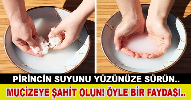 Pirincin Suyunu Yüzünüze Sürün ve Mucizeye Şahit Olun!