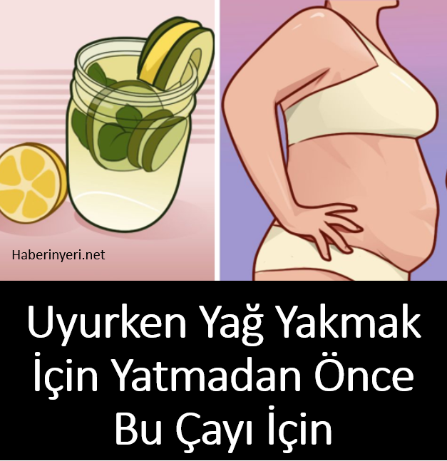 Uyurken Yağ Yakmak için Yatmadan Önce İçmeniz Gereken Çay