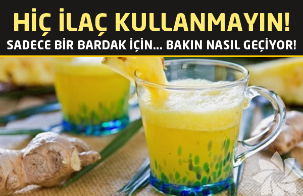 Hiç ilaç kullanmayın Bir bardak içince bakın nasıl geçiyor