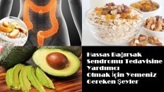 Hassas Bağırsak Sendromu Tedavisine Yardımcı Olmak İçin Yemeniz Gereken Şeyler