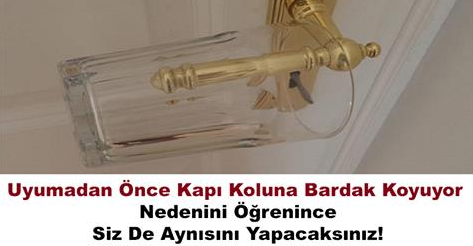 Uyumadan Önce Kapı Koluna Bardak Koyuyor.Bakın Neden