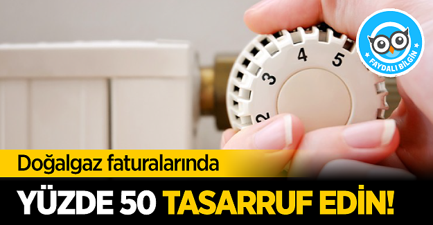 Doğalgaz faturalarında yüzde 50 tasarruf edin