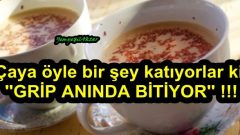 Çaya öyle bir şey katıyorlar ki, gribi anında bitiriyor
