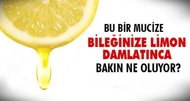 Bileğinize limon damlatın ve farkı görün