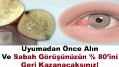 Uyumadan Önce Alın ve Sabah görüşünüzün 80’i Geri Kazanacaksınız