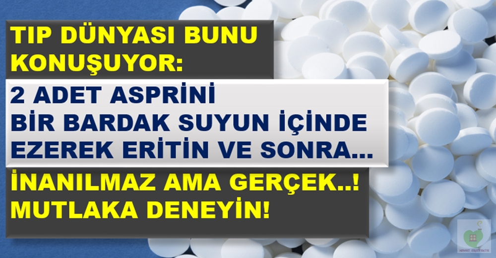 Tıp Dünyası Bu Mucizeyi Konuşuyor! 2 Adet Aspirin Bir Bardak Suyun İçinde Ezerek Eritin ve