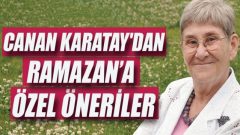 Canan Karatay’dan Ramazan ayına özel tavsiyeler