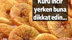 Kuru incir yerken buna dikkat edin…