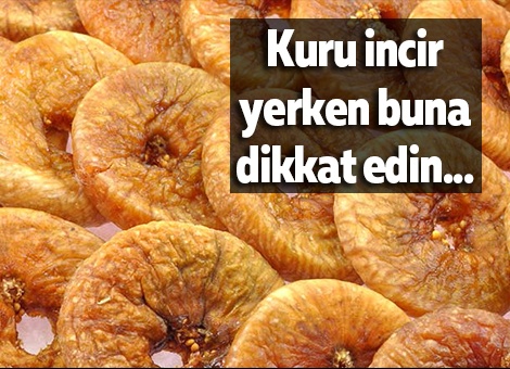 Kuru incir yerken buna dikkat edin...