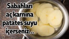 Sabahları aç karnına patates suyu içerseniz…