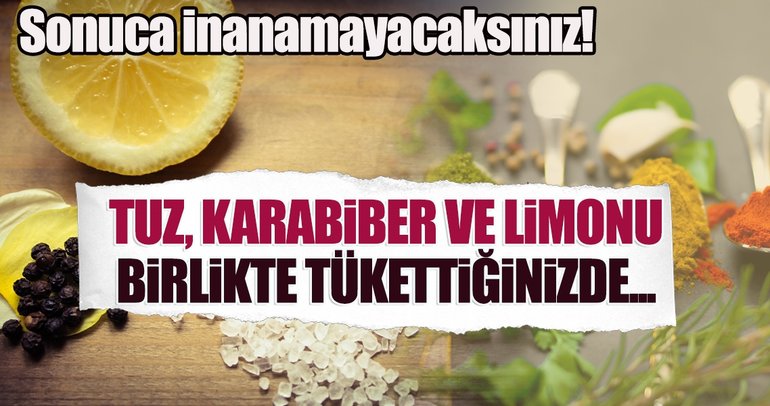 Tuz- Karabiber – Limonu Birlikte Tüketirseniz…