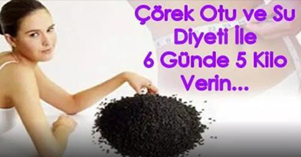 Çörek Otu ve Su Diyeti İle 6 Günde 5 Kilo Verin!...