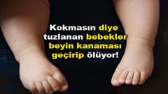 Kokmasın Diye Tuzlanan Bebekler Ölüyor