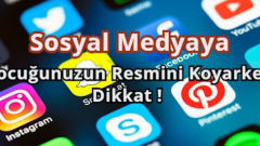 Aileler Dikkat Çocuğunuzun Fotoğrafını Paylaşırken Bir Daha Düşünün