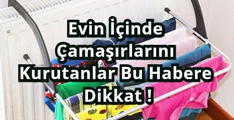 Evin İçinde Çamaşırlarını Kurutanlar Bu Habere Dikkat !