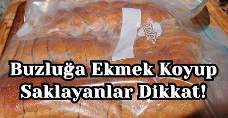 Buzluğa Ekmek Koyup Saklayanlar Dikkat!