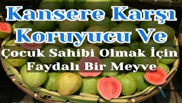 Kansere Karşı Koruyucu Ve Çocuk Sahibi Olmak İçin Faydalı Bir Meyve