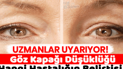 Göz Kapağı Düşüklüğü Ciddi Bir Sorunun Habercisi Olabilir