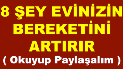 Bu 8 Şeyi Mutlaka Yapın.Evinizin Bereketi Artacak..