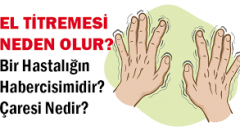 El Titremesi Neden Olur? Bir Hastalığın Habercisimidir? Çaresi Nedir?