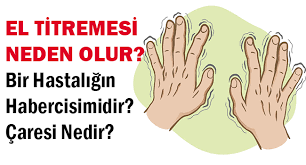 El Titremesi Neden Olur? Bir Hastalığın Habercisimidir? Çaresi Nedir?