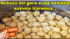 Nohutu 1 gece suda bekletip suyunu içerseniz bakın ne oluyor