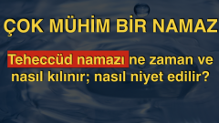 Teheccüd namazı ne zaman ve nasıl kılınır; nasıl niyet edilir?