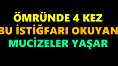 Ömründe Dört Kez Bu İstiğfarı Okuyan Mucizeler Yaşar