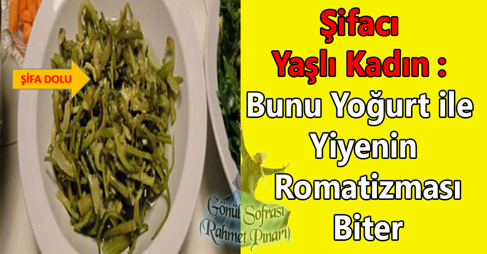 Şifacı Yaşlı Kadın : Bunu Yoğurt ile Yiyenin Romatizması Biter